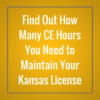 Find out how many CE hours you need to maintain your Kansas License.